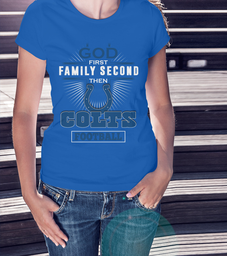 God First Family Second Then Colts Football Indianapolis T-Shirt