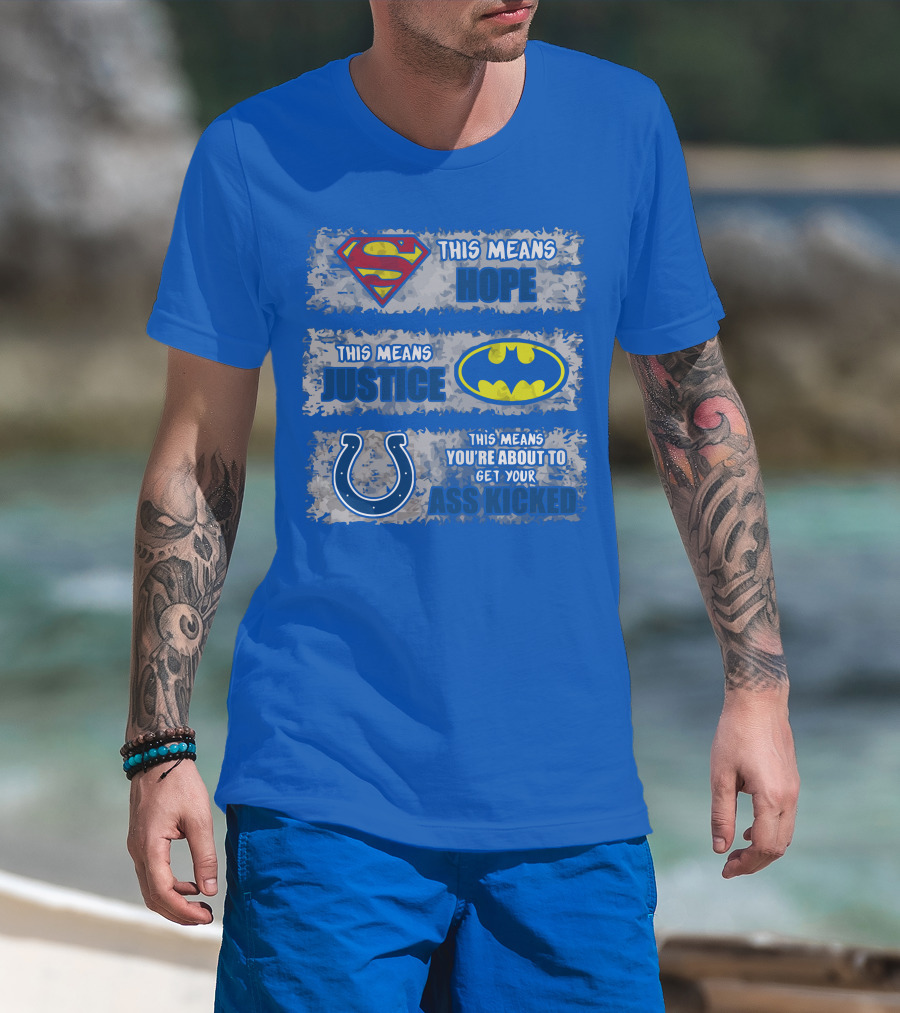 Superman Batman Colts This Means Hope Justice You're About To Get Your Ass Kicked T-Shirt