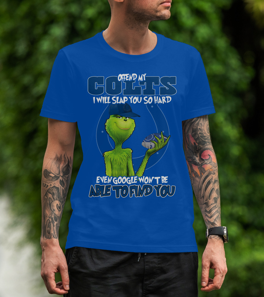 Offend My Colts Even Google Won't Be Able To Find You Grinch Wearing Hat Holding Football T-Shirt