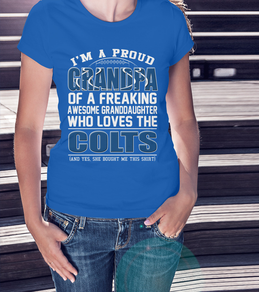 I'm A Proud Grandpa Of A Freaking Awesome Granddaughter Who Loves The Colts T-Shirt