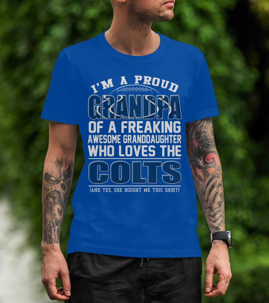 I'm A Proud Grandpa Of A Freaking Awesome Granddaughter Who Loves The Colts T-Shirt