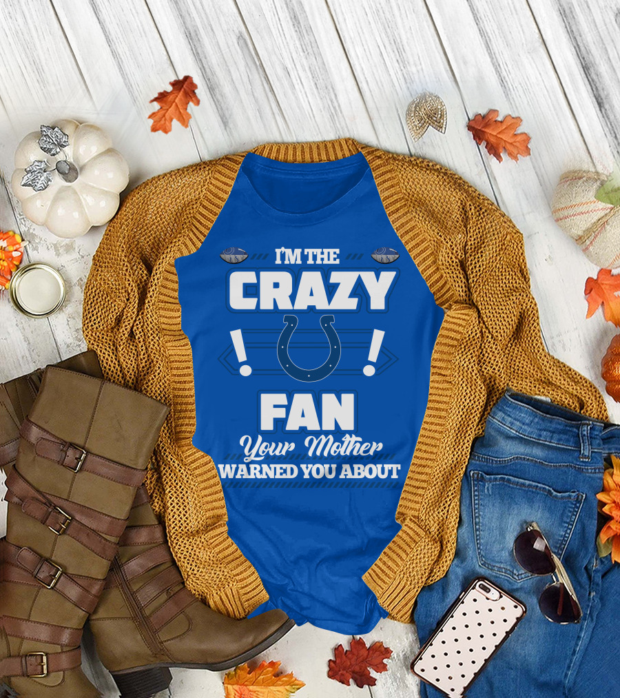 I'm the Crazy Colts Fan Your Mother Warned You About T-Shirt