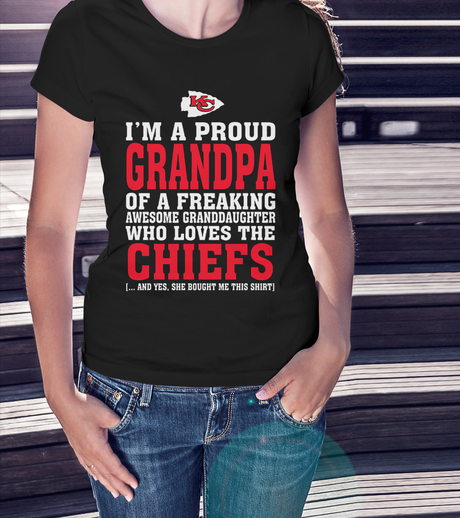 Kansas City Chiefs Proud Grandpa Of A Freaking Awesome Granddaughter Who Loves The Chiefs T-Shirt