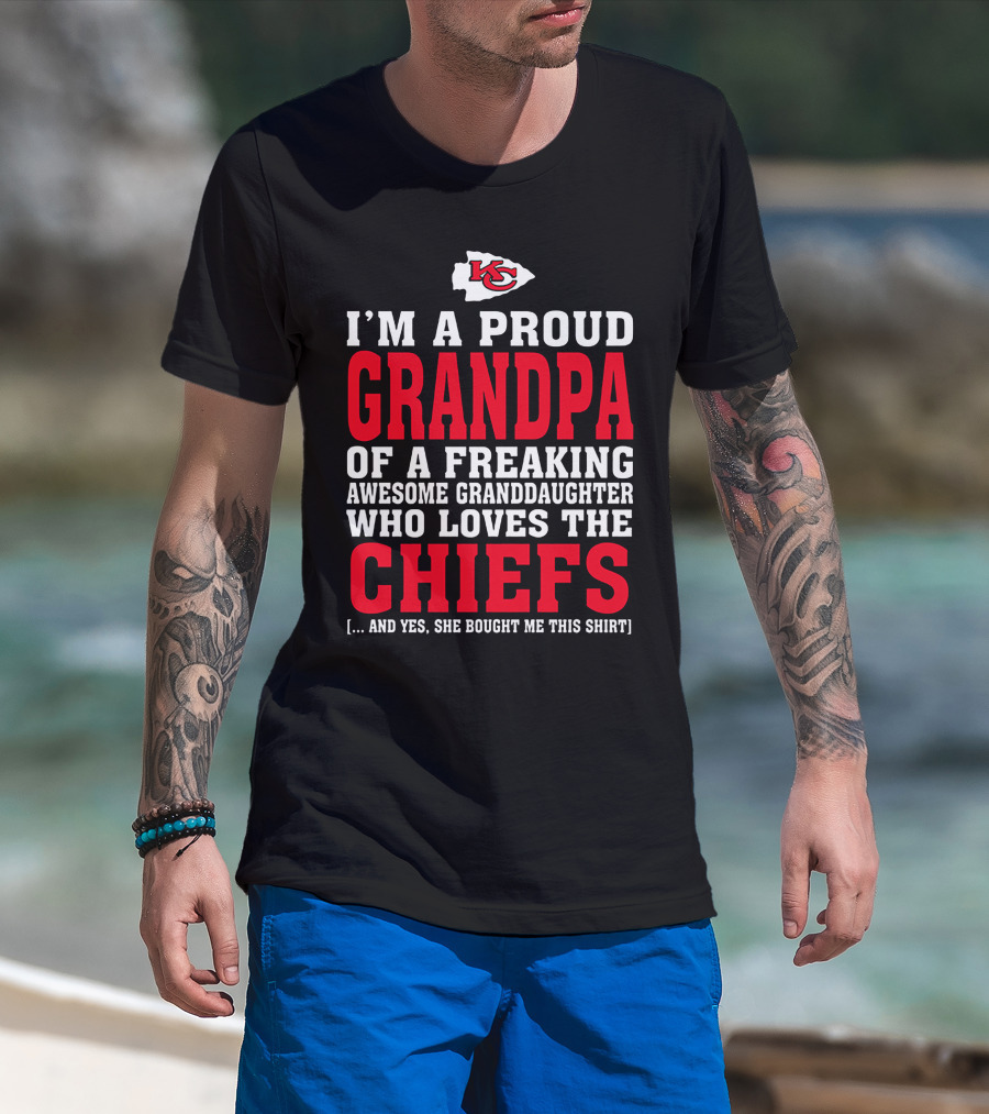 Kansas City Chiefs Proud Grandpa Of A Freaking Awesome Granddaughter Who Loves The Chiefs T-Shirt