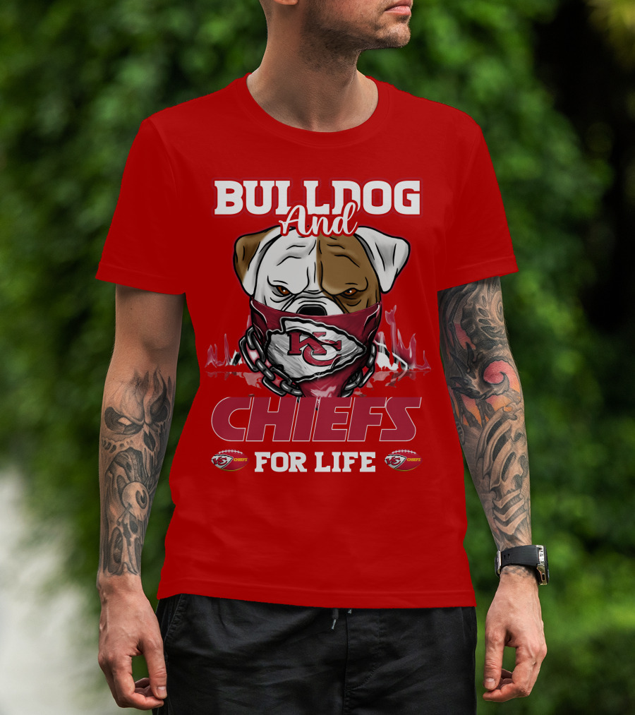 Bulldog And Chiefs For Life Kansas City Chiefs T-Shirt