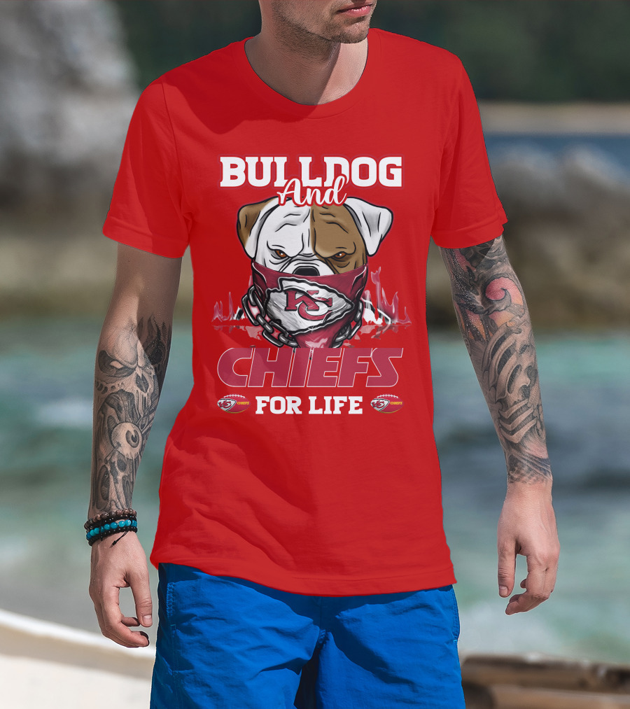 Bulldog And Chiefs For Life Kansas City Chiefs T-Shirt