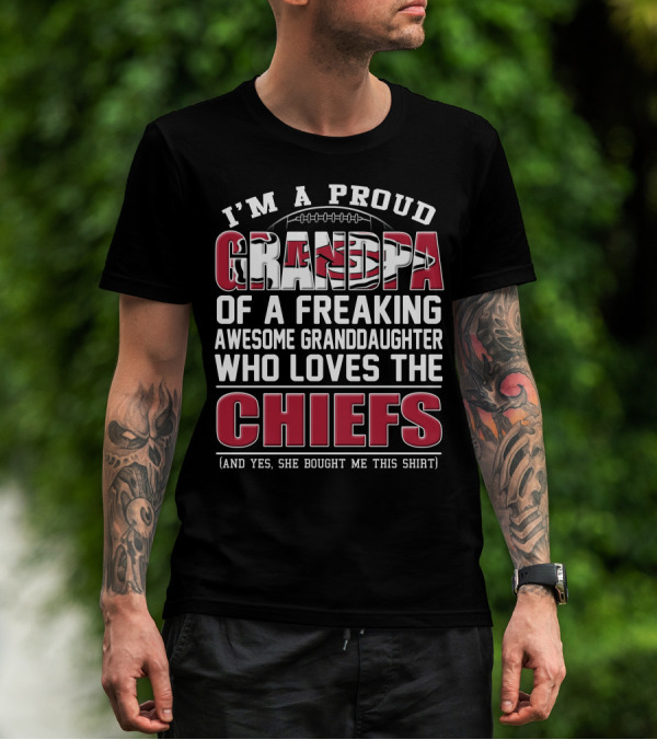 I'm A Proud Grandpa Of A Freaking Awesome Granddaughter Who Loves The Chiefs T-Shirt