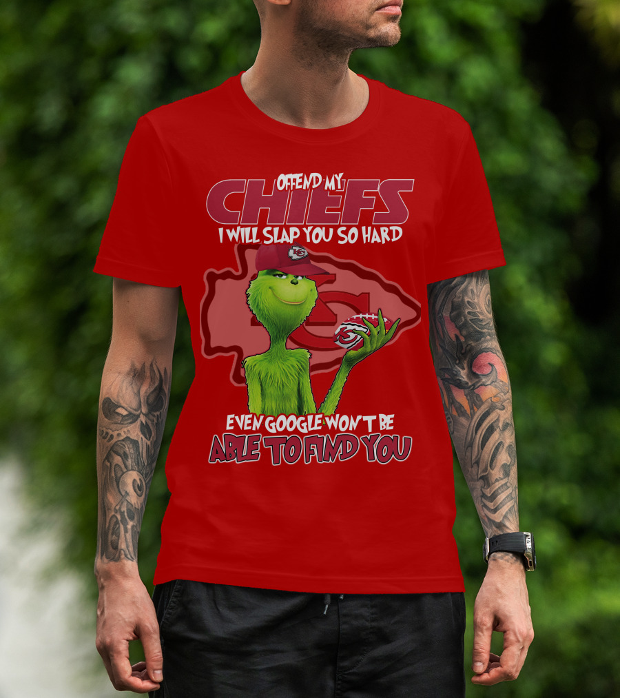 Offend My Chiefs I Will Slap You So Hard Even Google Won't Be Able To Find You Grinch Kansas City Chiefs T-Shirt