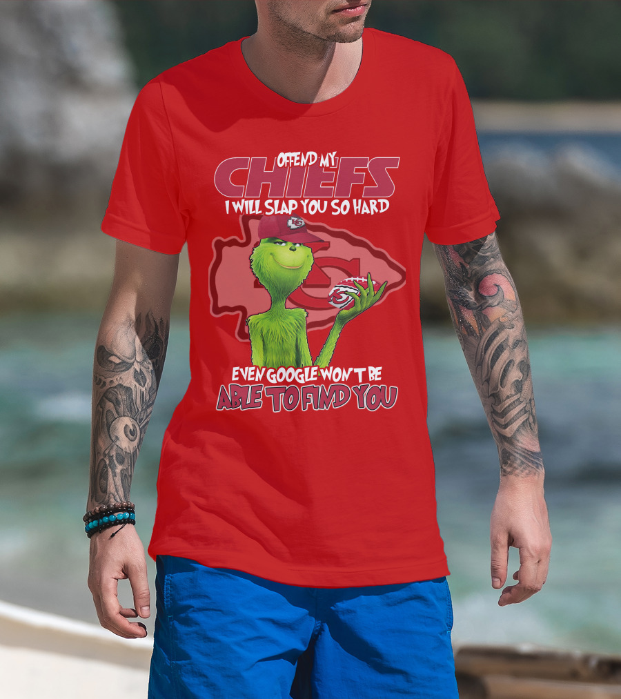 Offend My Chiefs I Will Slap You So Hard Even Google Won't Be Able To Find You Grinch Kansas City Chiefs T-Shirt