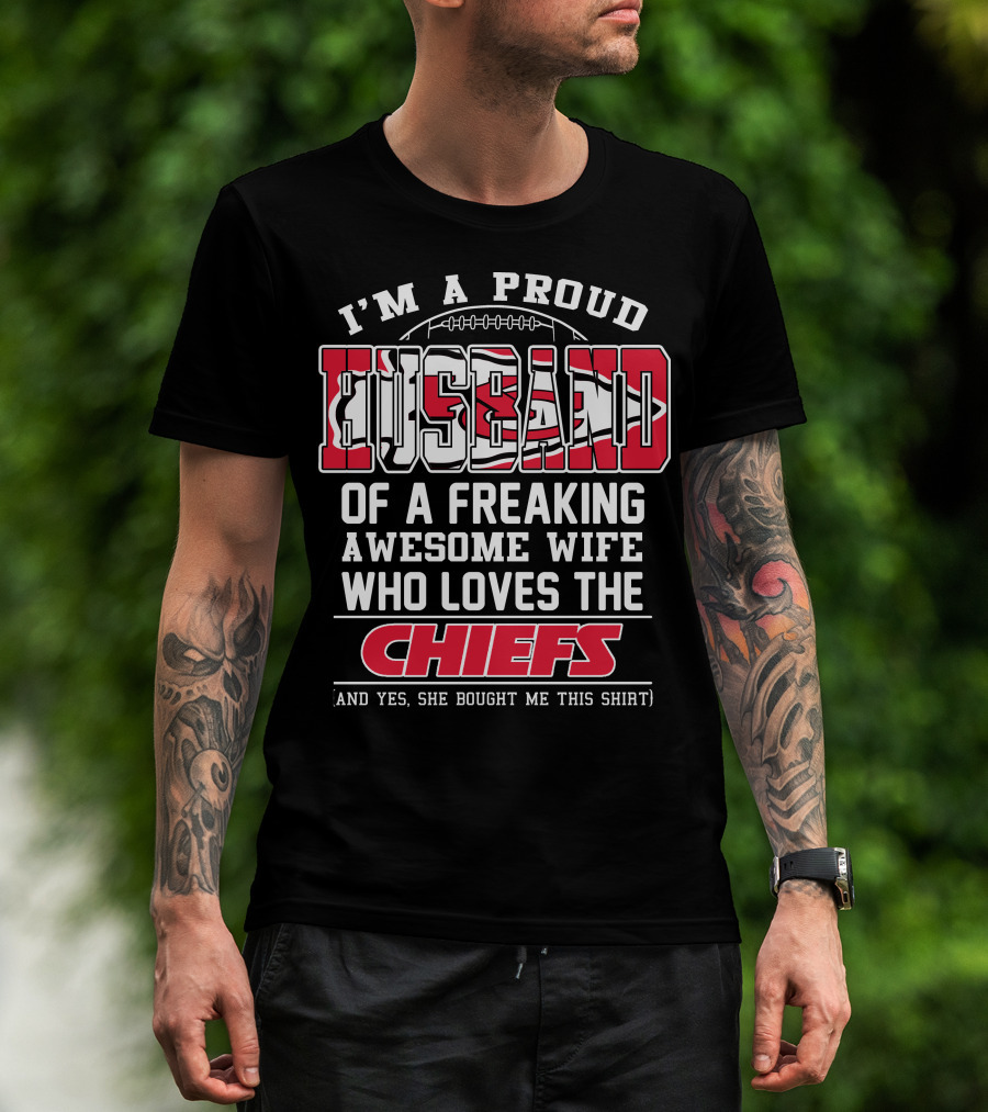 I'm A Proud Husband Of A Freaking Awesome Wife Who Loves The Chiefs T-Shirt