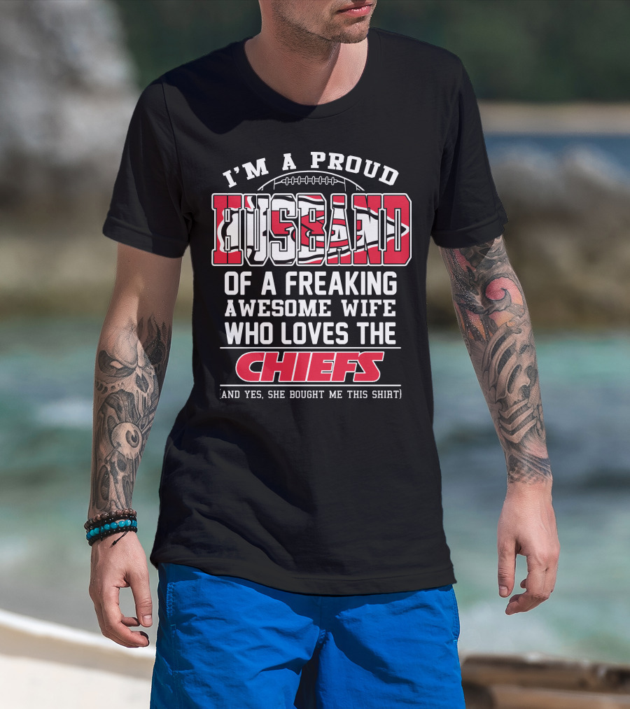I'm A Proud Husband Of A Freaking Awesome Wife Who Loves The Chiefs T-Shirt