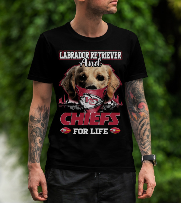 Labrador Retriever And Kansas City Chiefs For Life T-Shirt