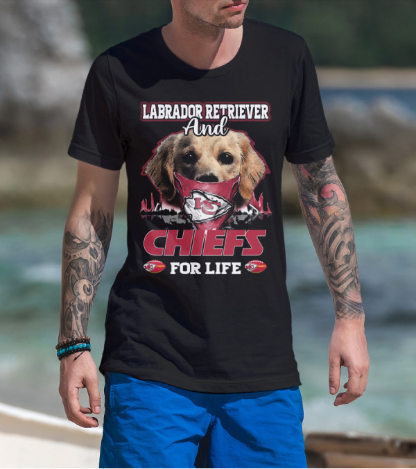Labrador Retriever And Kansas City Chiefs For Life T-Shirt