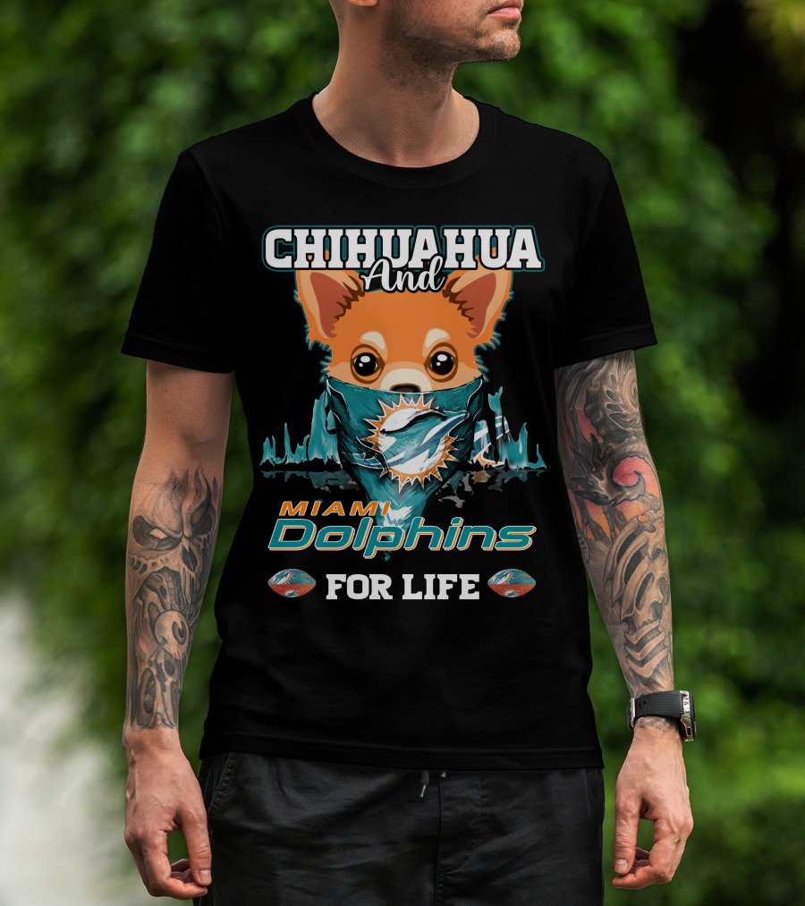 Chihuahua And Miami Dolphins For Life T-Shirt