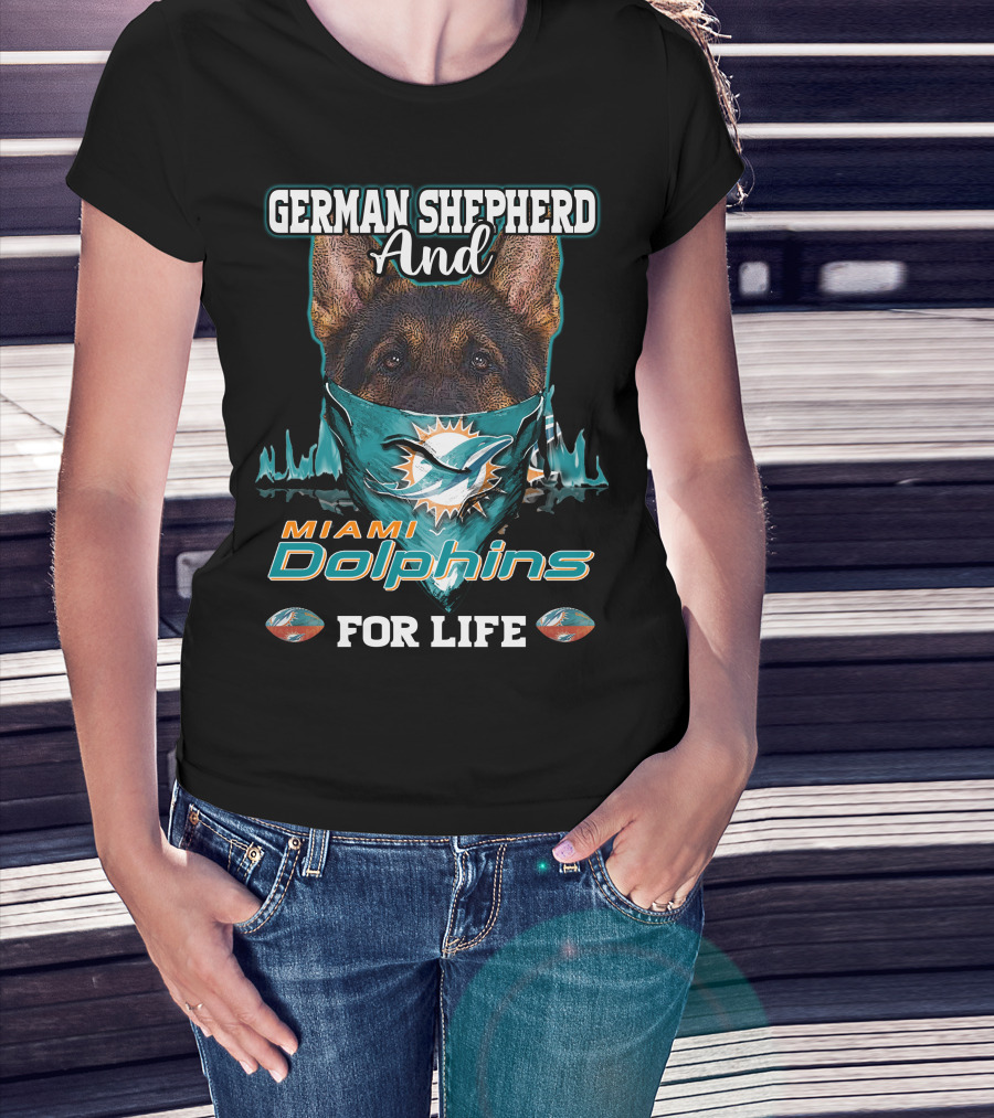 German Shepherd And Miami Dolphins For Life T-Shirt