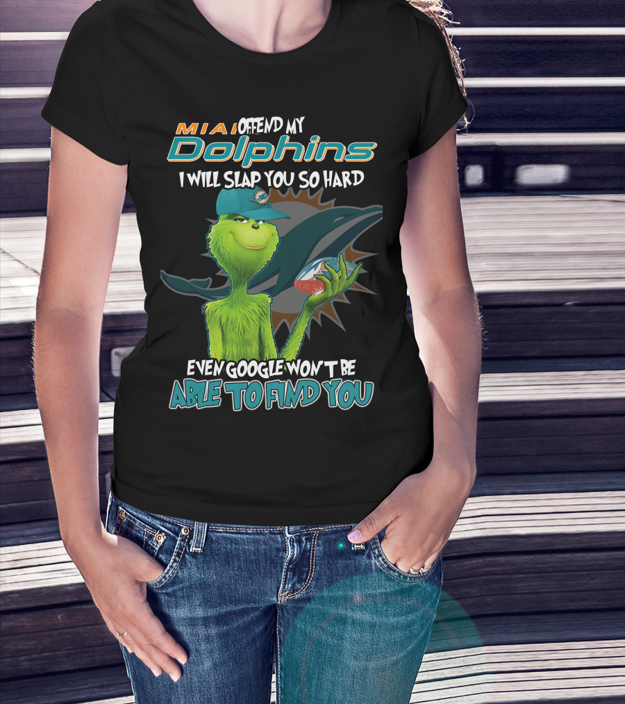 MIA Dolphins Offend My Dolphins I Will Slap You So Hard Even Google Won't Be Able To Find You Grinch T-Shirt