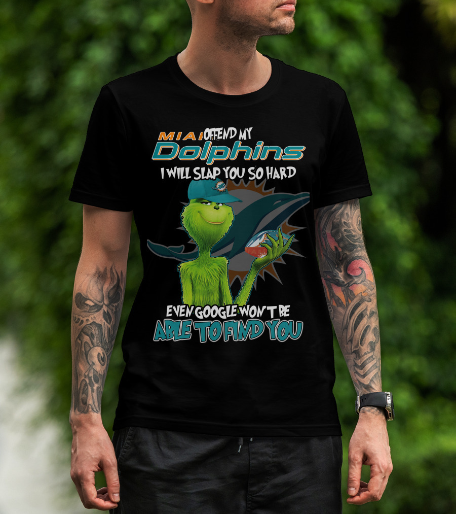 MIA Dolphins Offend My Dolphins I Will Slap You So Hard Even Google Won't Be Able To Find You Grinch T-Shirt
