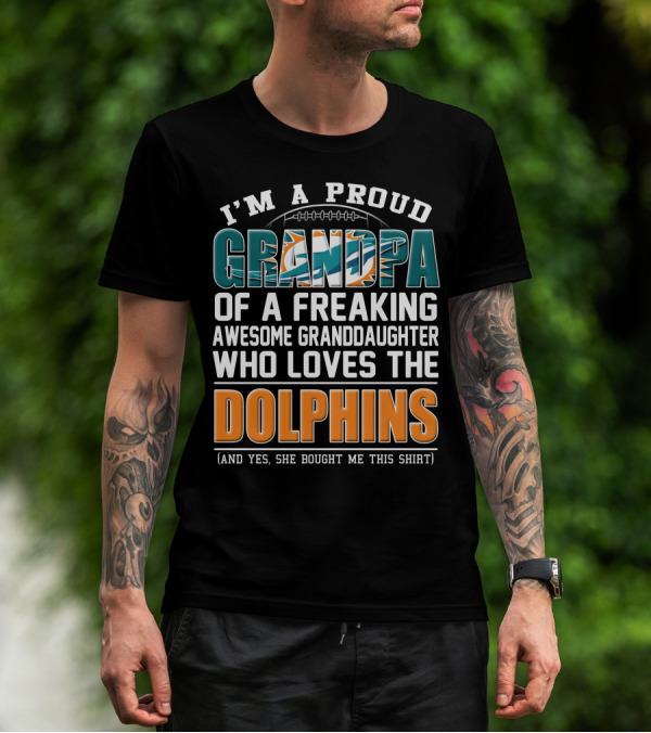 I'm A Proud Grandpa Of A Freaking Awesome Granddaughter Who Loves The Dolphins T-Shirt