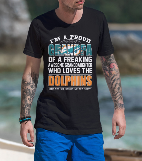 I'm A Proud Grandpa Of A Freaking Awesome Granddaughter Who Loves The Dolphins T-Shirt