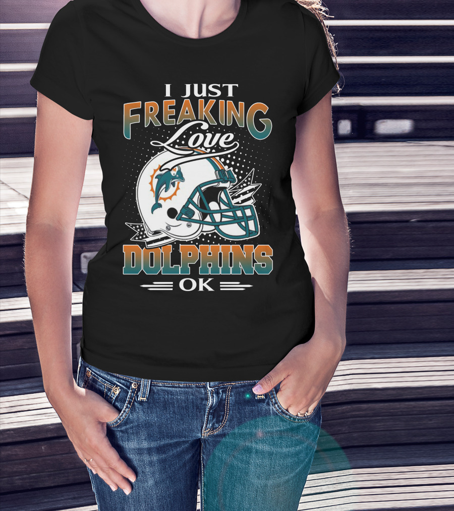 I Just Freaking Love Dolphins Ok Miami Dolphins T-Shirt