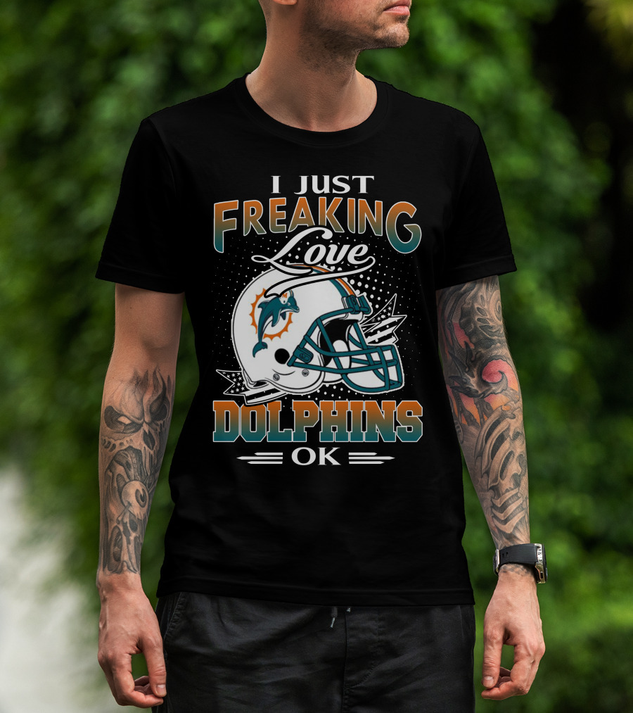 I Just Freaking Love Dolphins Ok Miami Dolphins T-Shirt