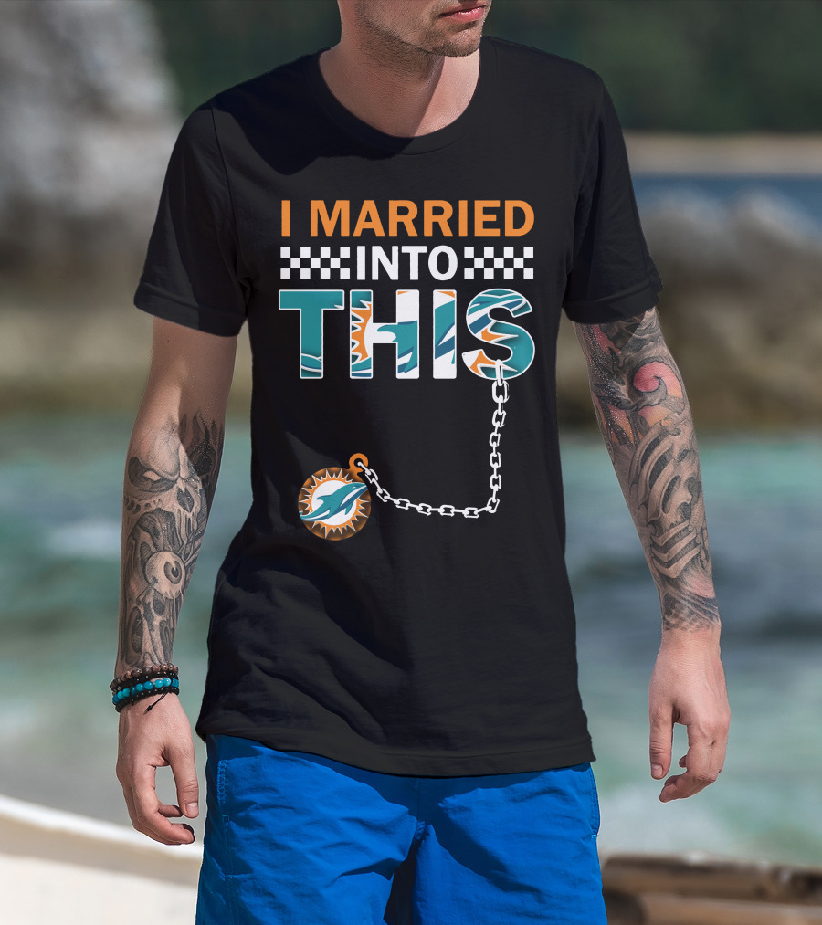 I Married Into This Miami Dolphins Fan Love T-Shirt