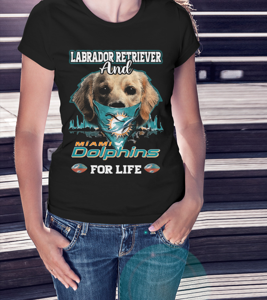 Labrador Retriever And Miami Dolphins For Life T-Shirt
