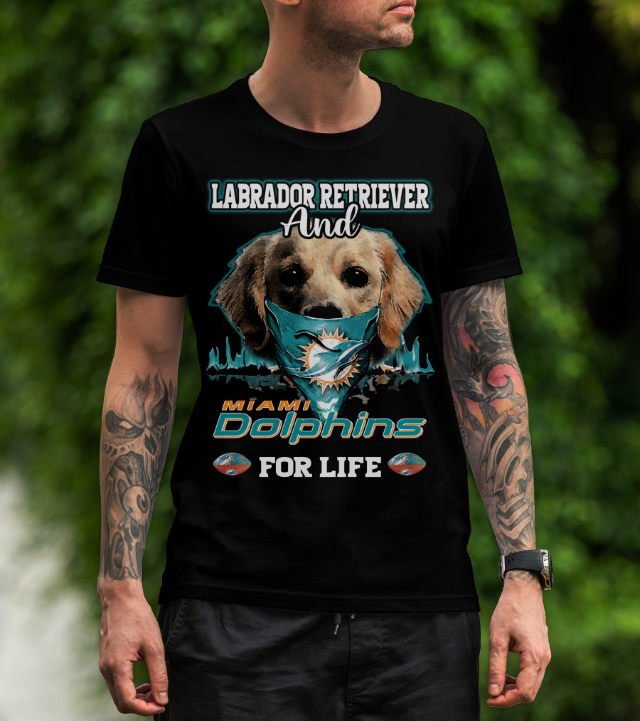 Labrador Retriever And Miami Dolphins For Life T-Shirt