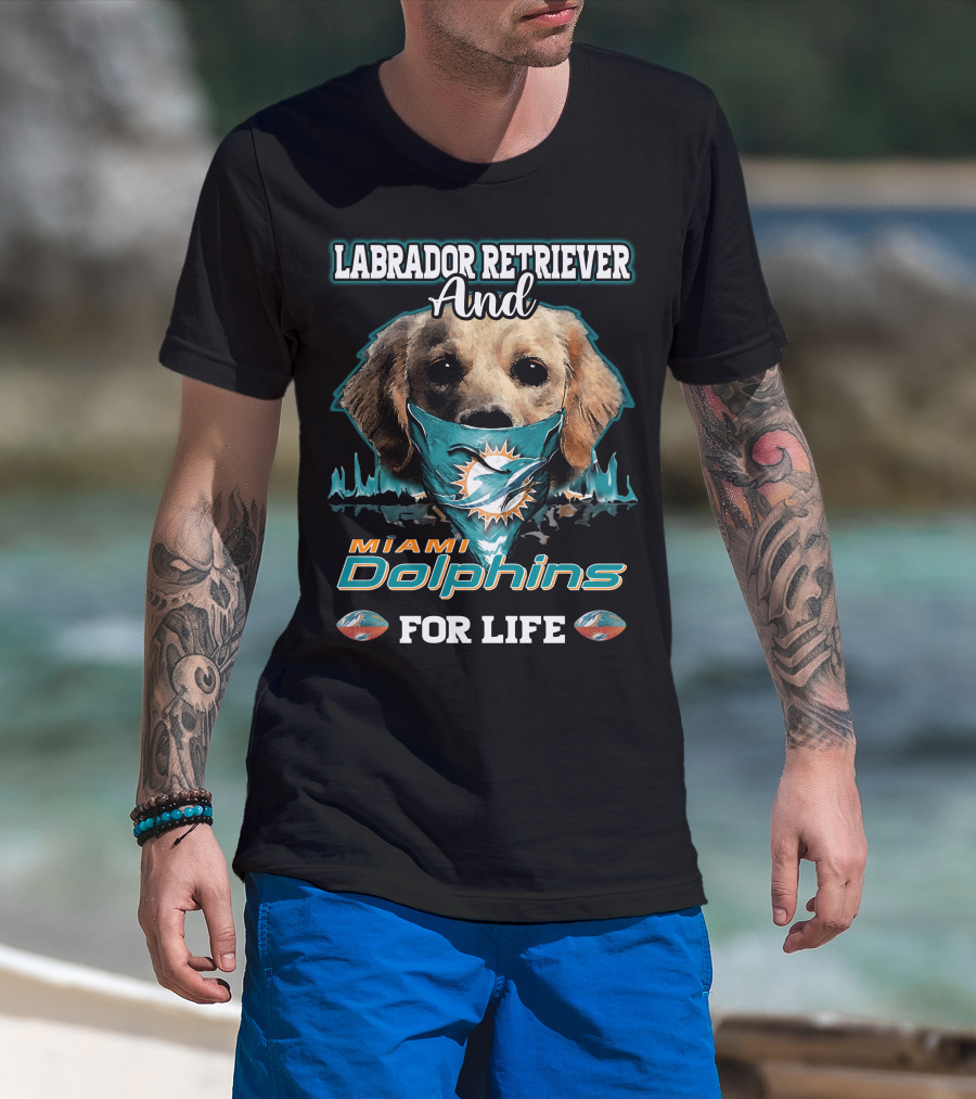 Labrador Retriever And Miami Dolphins For Life T-Shirt