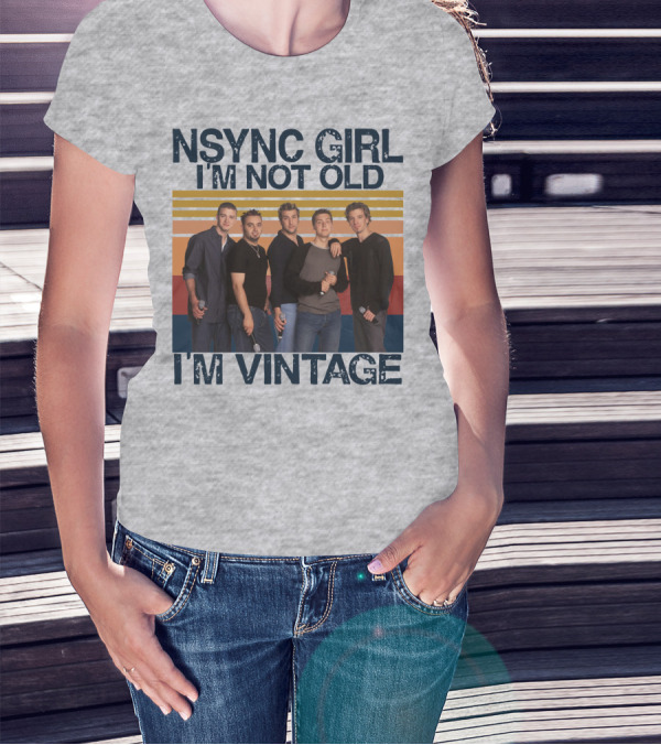 NSYNC Girl I'm Not Old I'm Vintage T-Shirt