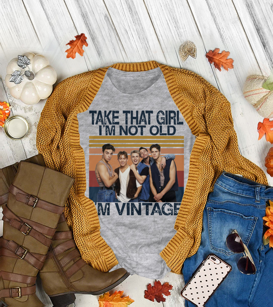 TAKE THAT GIRL I'M NOT OLD I'M VINTAGE T-Shirt