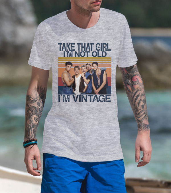 TAKE THAT GIRL I'M NOT OLD I'M VINTAGE T-Shirt