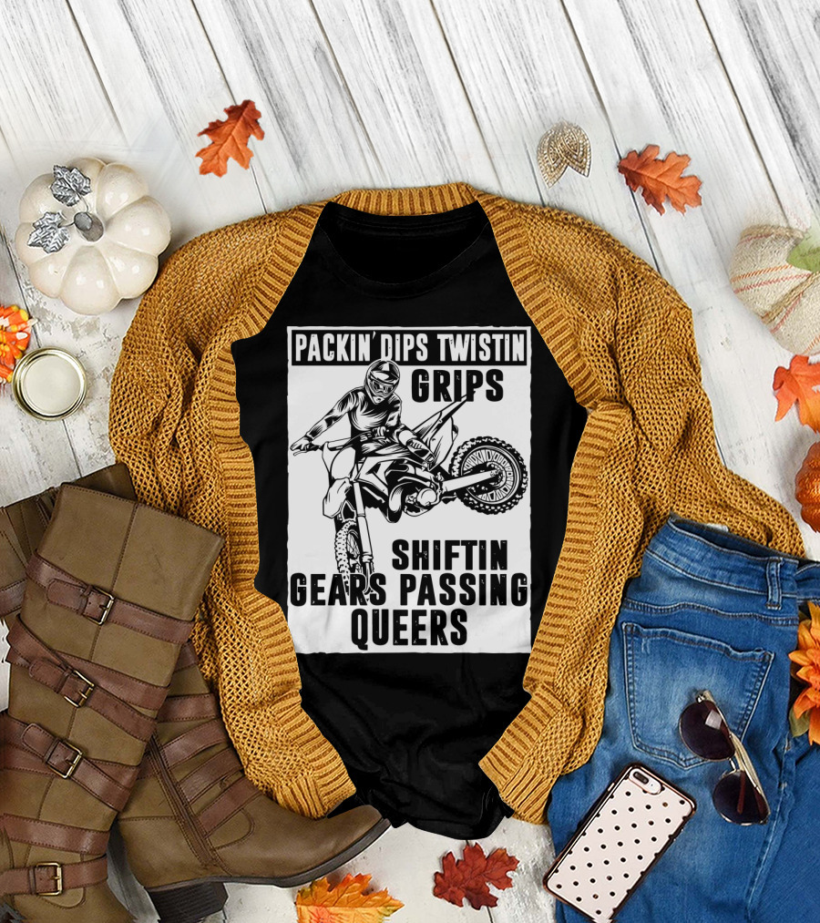 Packin' Dips Twistin' Grips Shifting Gears Motocross Action T-Shirt