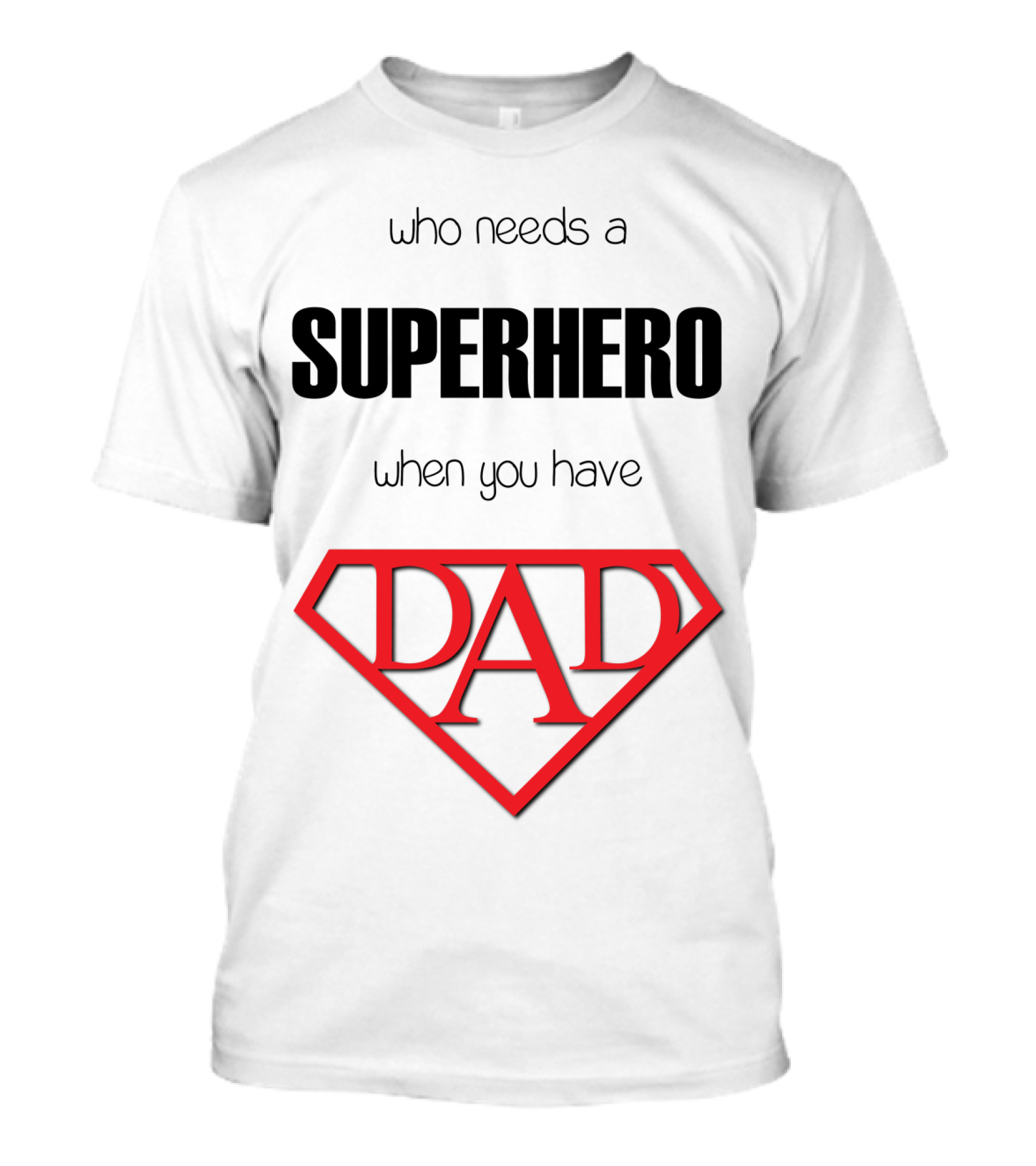 Who Needs A Superhero When You Have Dad Shield T-Shirt