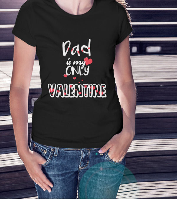 Dad Is My Only Valentine With Hearts And Red Accents T-Shirt