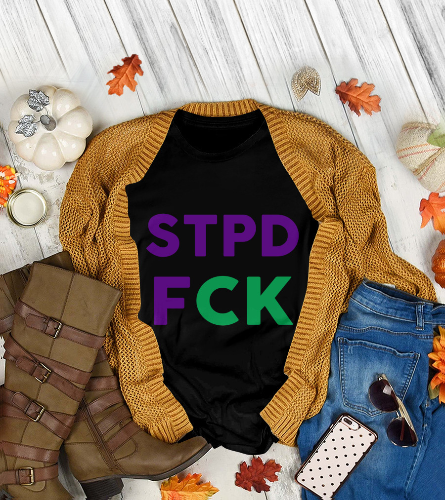 STPD FCK Oh Happy They Stupid T-Shirt