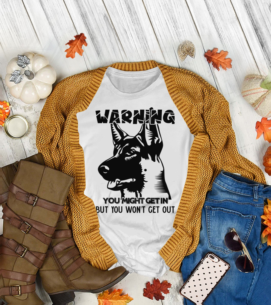 Warning You Might Get In But You Won't Get Out Belgian Malinois T-Shirt