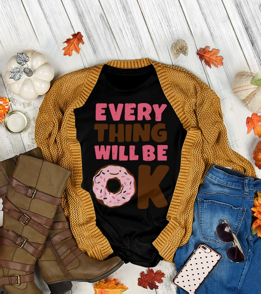 Every Thing Will Be OK Donut Comfort T-Shirt