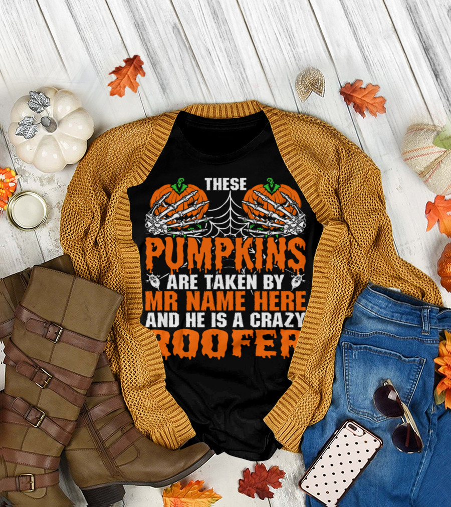 These Pumpkins With Skeleton Hands and Spider Web Are Taken By Mr Name Here The Crazy Roofer T-Shirt