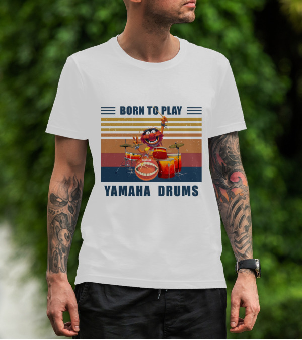 BORN TO PLAY YAMAHA DRUMS ANIMAL MUPPETS DRUMMER T-Shirt
