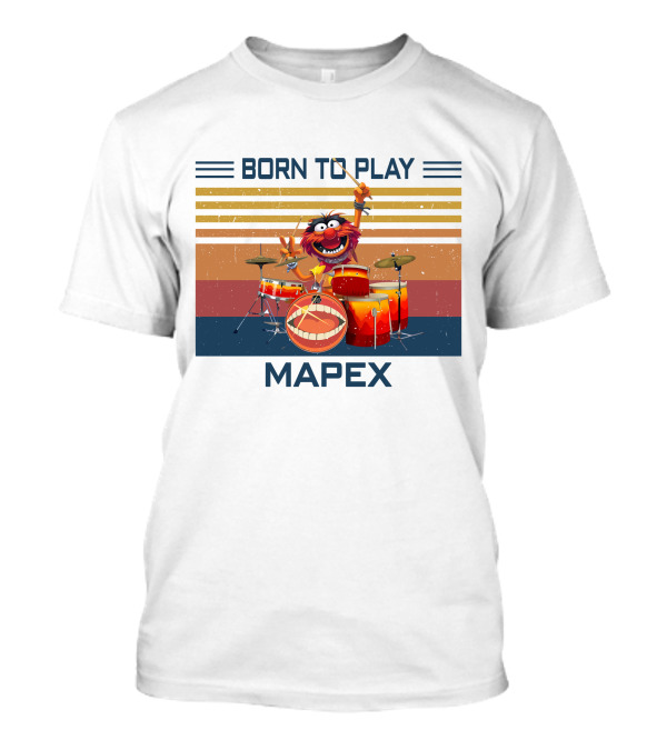BORN TO PLAY DRUM MAPEX ANIMAL MUPPETS T-Shirt