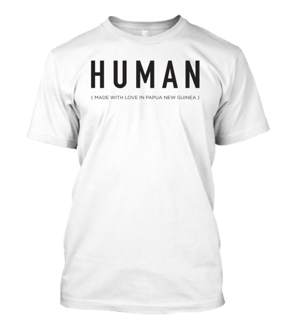 Human Made With Love In Papua New Guinea T-Shirt