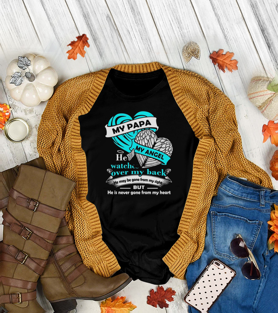 My Papa My Angel He Watches Over My Back Never Gone from My Heart T-Shirt