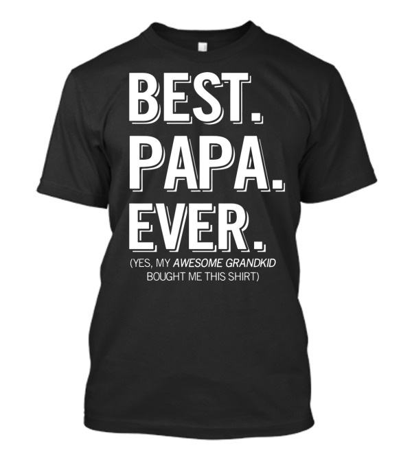 Best Papa Ever Yes My Awesome Grandkid Bought Me This T-Shirt