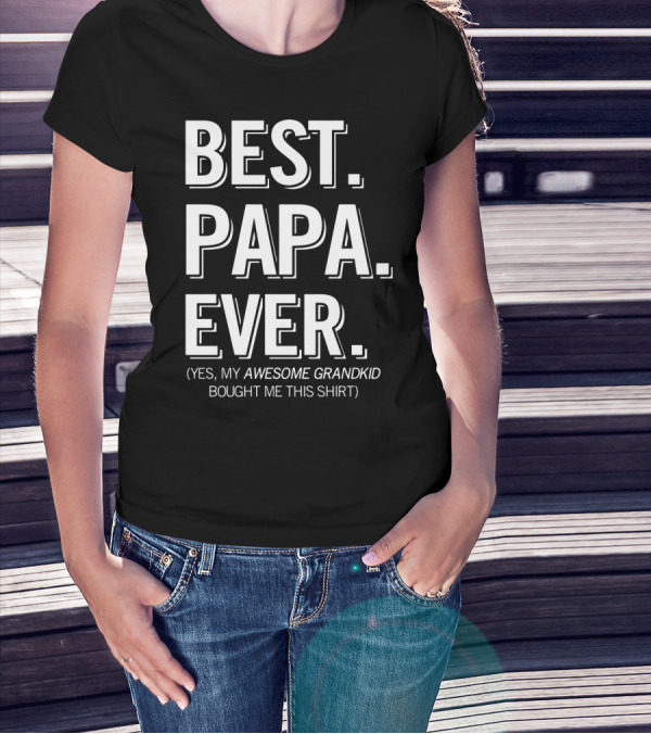 Best Papa Ever Yes My Awesome Grandkid Bought Me This T-Shirt