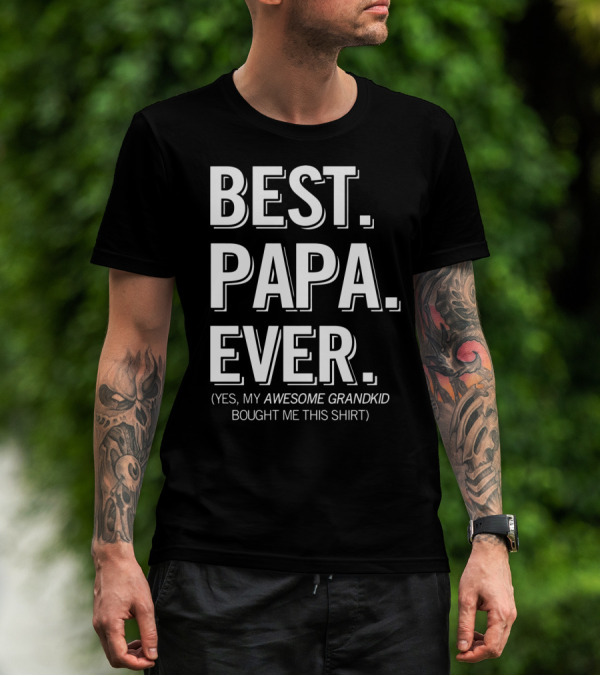Best Papa Ever Yes My Awesome Grandkid Bought Me This T-Shirt