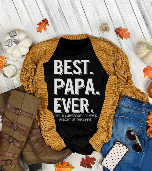 Best Papa Ever Yes My Awesome Grandkid Bought Me This T-Shirt