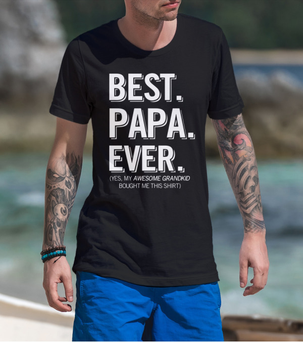 Best Papa Ever Yes My Awesome Grandkid Bought Me This T-Shirt