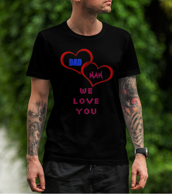 DAD MAM We Love You Heart T-Shirt