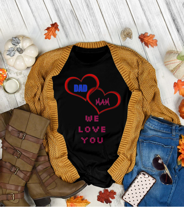 DAD MAM We Love You Heart T-Shirt